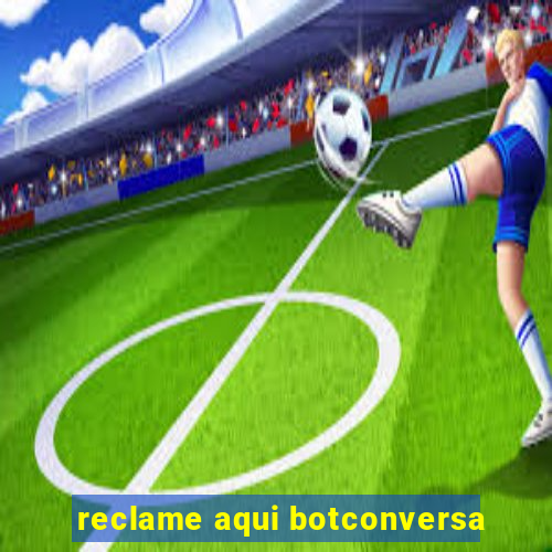 reclame aqui botconversa